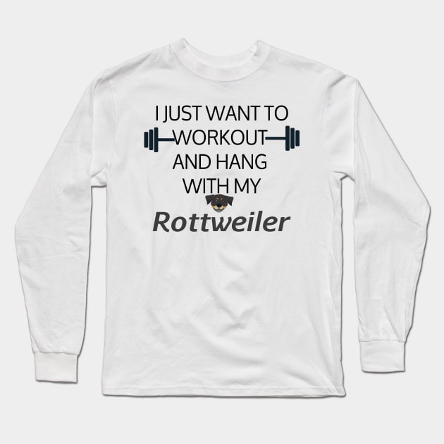 I Just Want To Workout And Hang Out With My Rottweiler, Lose Weight, Dog Lovers Long Sleeve T-Shirt by StrompTees